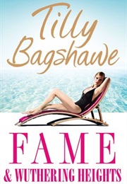 Fame and Wuthering Heights (Tilly Bagshawe)