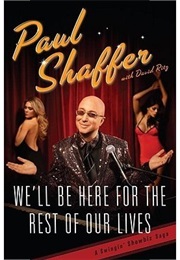 We'll Be Here for the Rest of Our Lives (Paul Shaffer)