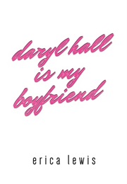 Daryl Hall Is My Boyfriend (Erica Lewis)