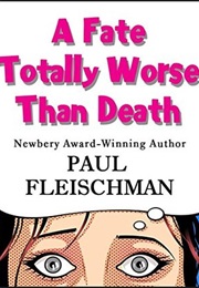 A Fate Totally Worse Than Death (Paul Fleischman)