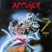 Accuser - Who Dominates Who?