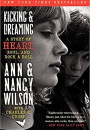 Kicking & Dreaming: A Story of Heart, Soul, and Rock & Roll (Ann & Nancy Wilson)