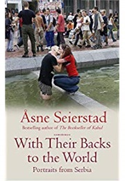 With Their Backs to the World: Portraits From Serbia (Åsne Seierstad)