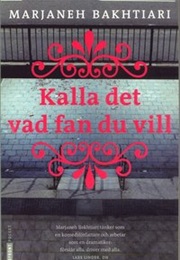 Kalla Det Vad Fan Du Vill (Marjaneh Bakhtiari)