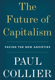 The Future of Capitalism: Facing the New Anxieties (Paul Collier)