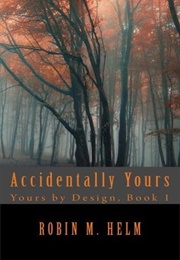 Accidentally Yours (Yours by Design, #1) (Robin M. Helm)