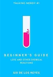 Beginner&#39;s Guide: Love and Other Chemical Reactions (Six De Los Reyes)