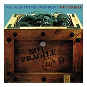 Not Fragile - Bachman-Turner Overdrive (1974)