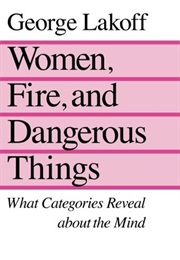 Women, Fire, and Dangerous Things (George Lakoff)