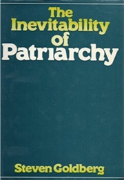 The Inevitability of Patriarchy (Steven Goldberg)