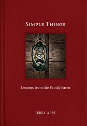 Simple Things: Lessons From the Family Farm (Jerry Apps)