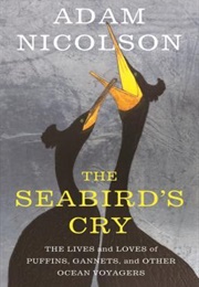The Seabird's Cry: The Lives and Loves of the Planet's Great Ocean Voyagers (Adam Nicolson)