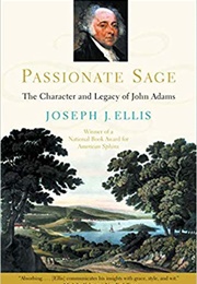 Passionate Sage: The Character and Legacy of John Adams (Joseph J. Ellis)