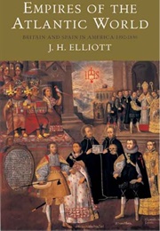 Empires of the Atlantic World: Britain and Spain in America 1492-1830 (J.H. Elliott)