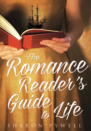 The Romance Reader's Guide to Life (Sharon Pywell)