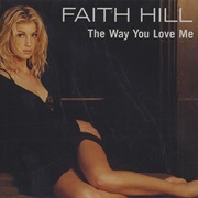 The Way You Love Me - Faith Hill