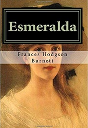 Esmeralda (Frances Hodgson Burnett, William Gillette)