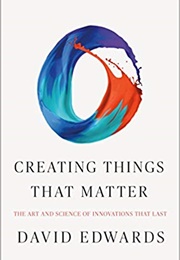 Creating Things That Matter (David Edwards)