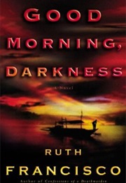 Good Morning, Darkness (Ruth Francisco)