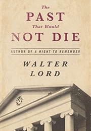 The Past That Would Not Die (Walter Lord)