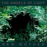 The Angels of Light — New Mother