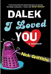 Dalek I Loved You (Nick Griffiths)