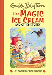 The Magic Ice Cream and Other Stories (Enid Blyton)