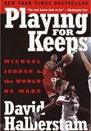 Playing for Keeps: Michael Jordan and the World He Made (David Halberstam)