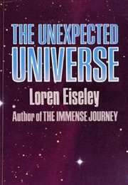 The Unexpected Universe (Loren Eiseley)