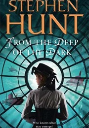 From the Deep of the Dark (Stephen Hunt)