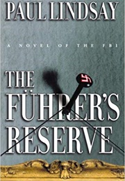 The Fuhrer&#39;s Reserve: A Novel of the FBI (Paul Lindsay)
