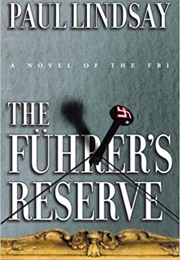 The Fuhrer's Reserve: A Novel of the FBI (Paul Lindsay)