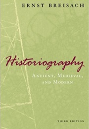 Historiography: Ancient, Medieval, and Modern (Ernst Breisach)