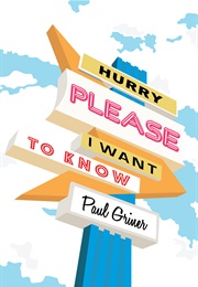 Hurry Please I Want to Know (Paul Griner)