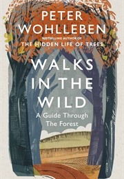 Walks in the Wild: A Guide Through the Forest (Peter Wohlleben)