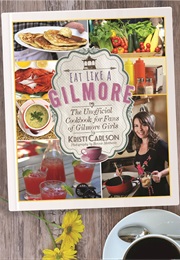 Eat Like a Gilmore (KRISTI CARLSON)