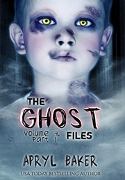 The Ghost Files 4: Part One (Apryl Baker)