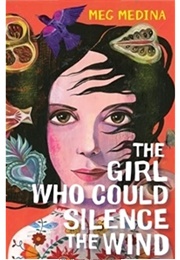 The Girl Who Could Silence the Wind (Meg Medina)