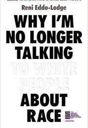 Why I&#39;m No Longer Talking to White People About Race (Reni Eddo-Lodge)