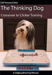 The Thinking Dog: Crossover to Clicker Training (Gail Tamases Fisher)