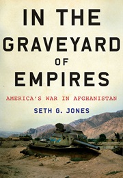 In the Graveyard of Empires: America&#39;s War in Afghanistan (Seth G. Jones)