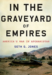 In the Graveyard of Empires: America's War in Afghanistan (Seth G. Jones)
