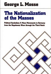 The Nationalization of the Masses (George Mosse)