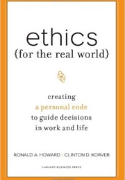 Ethics for the Real World (Ronald Howard & Clinton Korver)