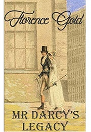 Mr Darcy's Legacy: A Pride and Prejudice Variation (Florence Gold)