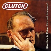 Clutch - Slow Hole to China