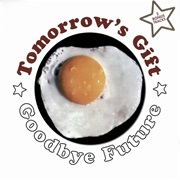 Tomorrow&#39;s Gift - Goodbye Future