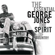 The Essential George Jones: The Spirit of Country