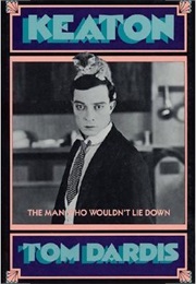 Buster Keaton: The Man Who Wouldn&#39;t Lie Down (Dardis)