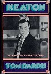 Buster Keaton: The Man Who Wouldn't Lie Down (Dardis)